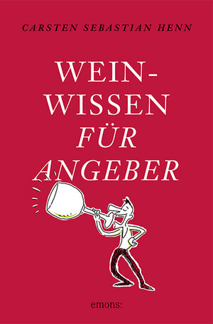 Buchcover Weinwissen für Angeber | Carsten Sebastian Henn | EAN 9783954512133 | ISBN 3-95451-213-0 | ISBN 978-3-95451-213-3