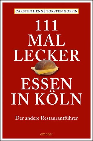 Buchcover 111 mal lecker Essen in Köln | Carsten Sebastian Henn | EAN 9783954512140 | ISBN 3-95451-214-9 | ISBN 978-3-95451-214-0