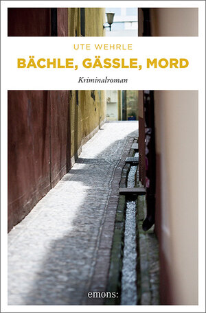 Buchcover Bächle, Gässle, Mord | Ute Wehrle | EAN 9783954513123 | ISBN 3-95451-312-9 | ISBN 978-3-95451-312-3