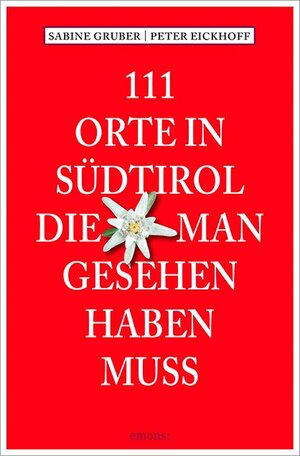 Buchcover 111 Orte in Südtirol, die man gesehen haben muss | Sabine Gruber | EAN 9783954513185 | ISBN 3-95451-318-8 | ISBN 978-3-95451-318-5