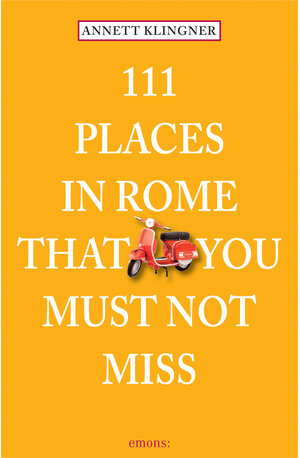 Buchcover 111 Places in Rome that you must not miss | Annett Klingner | EAN 9783954513864 | ISBN 3-95451-386-2 | ISBN 978-3-95451-386-4