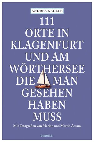 Buchcover 111 Orte in Klagenfurt und am Wörthersee, die man gesehen haben muss | Andrea Nagele | EAN 9783954515912 | ISBN 3-95451-591-1 | ISBN 978-3-95451-591-2