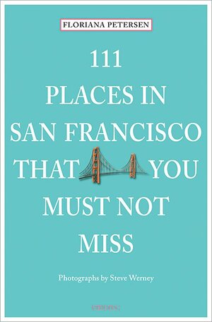 Buchcover 111 Places in San Francisco that you must not miss | Floriana Petersen | EAN 9783954516094 | ISBN 3-95451-609-8 | ISBN 978-3-95451-609-4