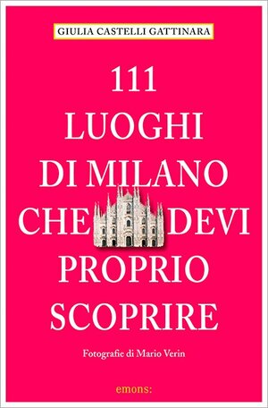 Buchcover 111 Luoghi di Milano che devi proprio scoprire | Giulia Castelli Gattinara | EAN 9783954516223 | ISBN 3-95451-622-5 | ISBN 978-3-95451-622-3