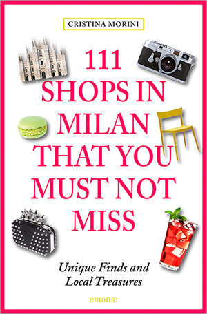 Buchcover 111 Shops in Milan that you must not miss | Aylie Lonmon | EAN 9783954516377 | ISBN 3-95451-637-3 | ISBN 978-3-95451-637-7