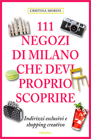 Buchcover 111 Negozi di Milano che devi proprio scoprire | Aylie Lonmon | EAN 9783954516384 | ISBN 3-95451-638-1 | ISBN 978-3-95451-638-4