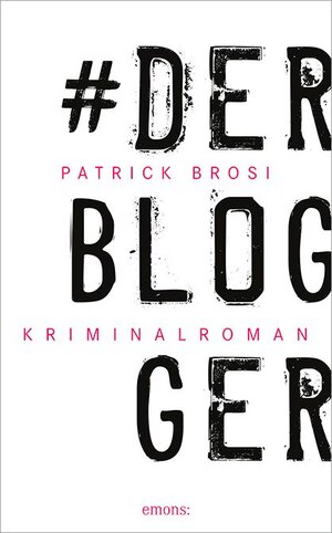 Buchcover Der Blogger | Patrick Brosi | EAN 9783954516766 | ISBN 3-95451-676-4 | ISBN 978-3-95451-676-6