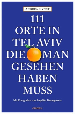 Buchcover 111 Orte in Tel Aviv, die man gesehen haben muss | Andrea Livnat | EAN 9783954517039 | ISBN 3-95451-703-5 | ISBN 978-3-95451-703-9