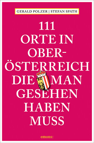 Buchcover 111 Orte in Oberösterreich, die man gesehen haben muss | Gerald Polzer | EAN 9783954518579 | ISBN 3-95451-857-0 | ISBN 978-3-95451-857-9