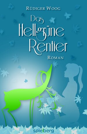 Buchcover Das hellgrüne Rentier | Rüdiger Woog | EAN 9783954520053 | ISBN 3-95452-005-2 | ISBN 978-3-95452-005-3