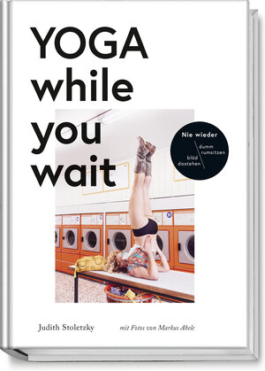 Buchcover Yoga while you wait | Judith Stoletzky | EAN 9783954531479 | ISBN 3-95453-147-X | ISBN 978-3-95453-147-9