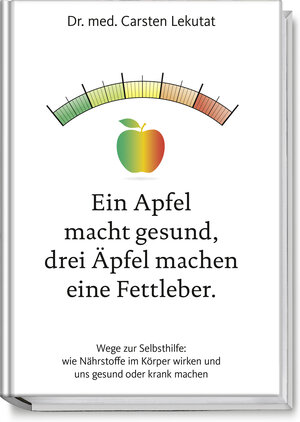 Buchcover Ein Apfel macht gesund, drei Äpfel machen eine Fettleber | Dr. med. Carsten Lekutat | EAN 9783954531721 | ISBN 3-95453-172-0 | ISBN 978-3-95453-172-1