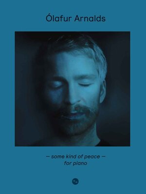 Buchcover Ólafur Arnalds: Some Kind Of Peace - For Piano  | EAN 9783954563081 | ISBN 3-95456-308-8 | ISBN 978-3-95456-308-1