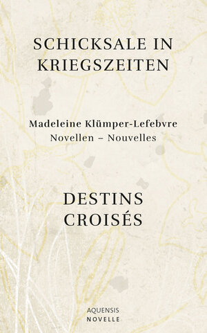 Buchcover Schicksale in Kriegszeiten - Destins Croisés | Madeleine Klümper-Lefebvre | EAN 9783954571642 | ISBN 3-95457-164-1 | ISBN 978-3-95457-164-2