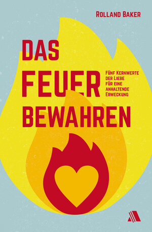 Buchcover Das Feuer bewahren | Rolland Baker | EAN 9783954590100 | ISBN 3-95459-010-7 | ISBN 978-3-95459-010-0