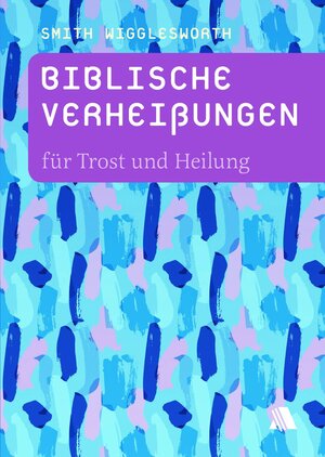 Buchcover Biblische Verheißungen für Trost und Heilung | Smith Wigglesworth | EAN 9783954590193 | ISBN 3-95459-019-0 | ISBN 978-3-95459-019-3