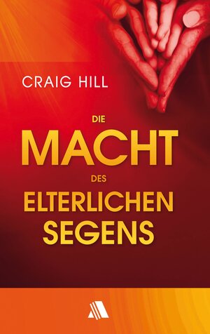 Buchcover Die Macht des elterlichen Segens | Craig Hill | EAN 9783954590247 | ISBN 3-95459-024-7 | ISBN 978-3-95459-024-7
