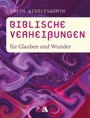 Buchcover Biblische Verheißungen für Glauben und Wunder | Smith Wigglesworth | EAN 9783954595853 | ISBN 3-95459-585-0 | ISBN 978-3-95459-585-3