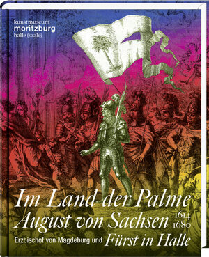 Buchcover Im Land der Palme. August von Sachsen, Erzbischof von Magdeburg und Fürst in Halle, 1614–1680  | EAN 9783954623914 | ISBN 3-95462-391-9 | ISBN 978-3-95462-391-4