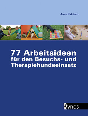 Buchcover 77 Arbeitsideen für den Besuch- und Therapiehundeeinsatz | Anne Kahlisch | EAN 9783954640355 | ISBN 3-95464-035-X | ISBN 978-3-95464-035-5