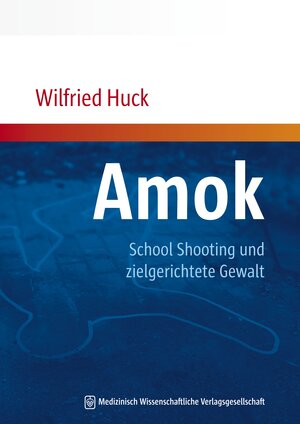 Buchcover Amok, School Shooting und zielgerichtete Gewalt | Wilfried Huck | EAN 9783954660247 | ISBN 3-95466-024-5 | ISBN 978-3-95466-024-7