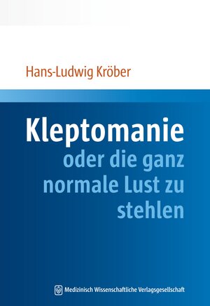 Buchcover Kleptomanie oder die ganz normale Lust zu stehlen | Hans-Ludwig Kröber | EAN 9783954660544 | ISBN 3-95466-054-7 | ISBN 978-3-95466-054-4