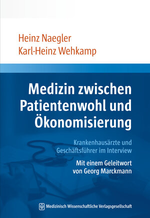 Buchcover Medizin zwischen Patientenwohl und Ökonomisierung | Heinz Naegler | EAN 9783954663644 | ISBN 3-95466-364-3 | ISBN 978-3-95466-364-4