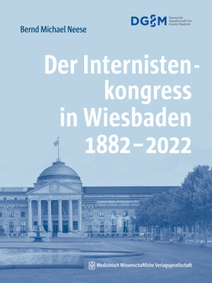 Buchcover Der Internistenkongress in Wiesbaden 1882–2022 | Bernd Michael Neese | EAN 9783954667215 | ISBN 3-95466-721-5 | ISBN 978-3-95466-721-5