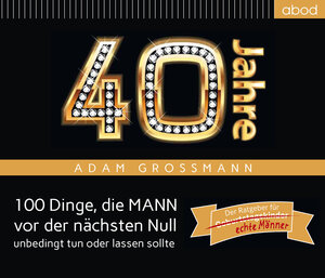 Buchcover 40 Jahre: 100 Dinge, die MANN vor der nächsten Null unbedingt tun oder lassen sollte | Adam Großmann | EAN 9783954710935 | ISBN 3-95471-093-5 | ISBN 978-3-95471-093-5
