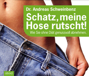 Buchcover Schatz, meine Hose rutscht! Wie Sie ohne Diät genussvoll abnehmen. | Andreas Dr. Schweinbenz | EAN 9783954713615 | ISBN 3-95471-361-6 | ISBN 978-3-95471-361-5