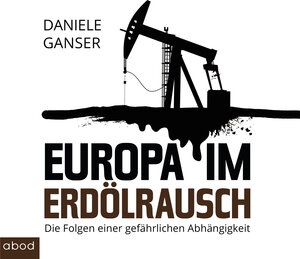 Buchcover Europa im Erdölrausch | Daniele Ganser | EAN 9783954714490 | ISBN 3-95471-449-3 | ISBN 978-3-95471-449-0