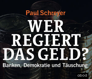 Buchcover Wer regiert das Geld? | Paul Schreyer | EAN 9783954715237 | ISBN 3-95471-523-6 | ISBN 978-3-95471-523-7