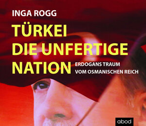 Buchcover Türkei, die unfertige Nation | Inga Rogg | EAN 9783954715763 | ISBN 3-95471-576-7 | ISBN 978-3-95471-576-3