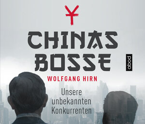 Buchcover Chinas Bosse | Wolfgang Hirn | EAN 9783954715893 | ISBN 3-95471-589-9 | ISBN 978-3-95471-589-3
