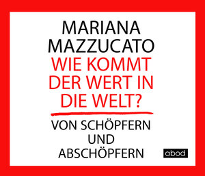 Buchcover Wie kommt der Wert in die Welt? | Mariana Mazzucato | EAN 9783954716616 | ISBN 3-95471-661-5 | ISBN 978-3-95471-661-6