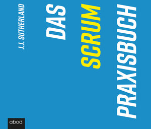 Buchcover Das Scrum-Praxisbuch | J.J. Sutherland | EAN 9783954716975 | ISBN 3-95471-697-6 | ISBN 978-3-95471-697-5