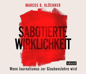 Buchcover Sabotierte Wirklichkeit | Marcus B. Klöckner | EAN 9783954717002 | ISBN 3-95471-700-X | ISBN 978-3-95471-700-2