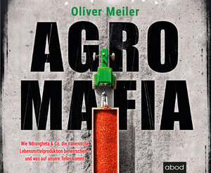 Buchcover Agromafia | Oliver Meiler | EAN 9783954717583 | ISBN 3-95471-758-1 | ISBN 978-3-95471-758-3