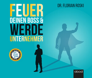 Buchcover Feuer Deinen Boss & Werde Unternehmer | Florian Roski | EAN 9783954717910 | ISBN 3-95471-791-3 | ISBN 978-3-95471-791-0