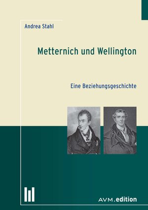 Buchcover Metternich und Wellington | Andrea Stahl | EAN 9783954770267 | ISBN 3-95477-026-1 | ISBN 978-3-95477-026-7