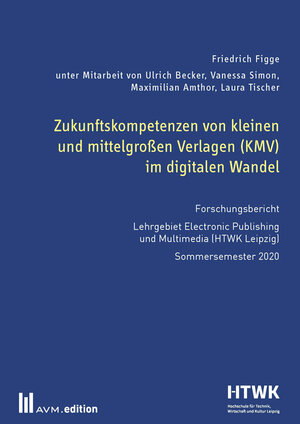 Buchcover Zukunftskompetenzen von kleinen und mittelgroßen Verlagen (KMV) im digitalen Wandel | Friedrich Figge | EAN 9783954771196 | ISBN 3-95477-119-5 | ISBN 978-3-95477-119-6