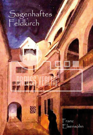 Buchcover Sagehanftes Feldlkirch | Franz Elsensohn | EAN 9783954830008 | ISBN 3-95483-000-0 | ISBN 978-3-95483-000-8