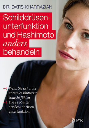 Buchcover Schilddrüsenunterfunktion und Hashimoto anders behandeln | Datis Kharrazian | EAN 9783954840199 | ISBN 3-95484-019-7 | ISBN 978-3-95484-019-9