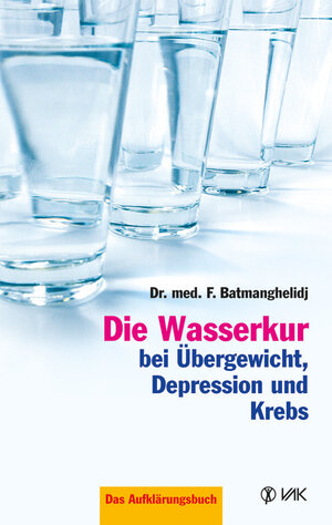 Buchcover Die Wasserkur bei Übergewicht, Depression und Krebs | F Batmanghelidj | EAN 9783954840465 | ISBN 3-95484-046-4 | ISBN 978-3-95484-046-5