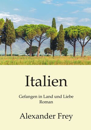 Buchcover Italien - Gefangen in Land und Liebe | Alexander Frey | EAN 9783954880966 | ISBN 3-95488-096-2 | ISBN 978-3-95488-096-6