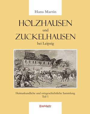 Buchcover Holzhausen und Zuckelhausen bei Leipzig. Heimatkundliche und ortsgeschichtliche Sammlung - Teil 1 | Hans Martin | EAN 9783954881413 | ISBN 3-95488-141-1 | ISBN 978-3-95488-141-3
