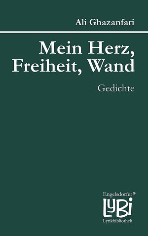 Buchcover Mein Herz, Freiheit, Wand | Ali Ghazanfari | EAN 9783954881642 | ISBN 3-95488-164-0 | ISBN 978-3-95488-164-2