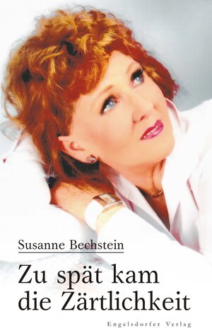 Buchcover Zu spät kam die Zärtlichkeit | Susanne Bechstein | EAN 9783954883035 | ISBN 3-95488-303-1 | ISBN 978-3-95488-303-5