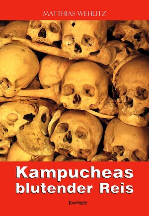 Buchcover Kampucheas blutender Reis | Matthias Wehlitz | EAN 9783954884049 | ISBN 3-95488-404-6 | ISBN 978-3-95488-404-9
