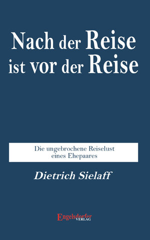 Buchcover Nach der Reise ist vor der Reise | Dietrich Sielaff | EAN 9783954889969 | ISBN 3-95488-996-X | ISBN 978-3-95488-996-9